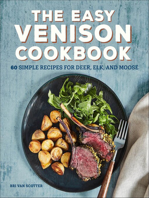 Title details for The Easy Venison Cookbook by Bri Van Scotter - Available